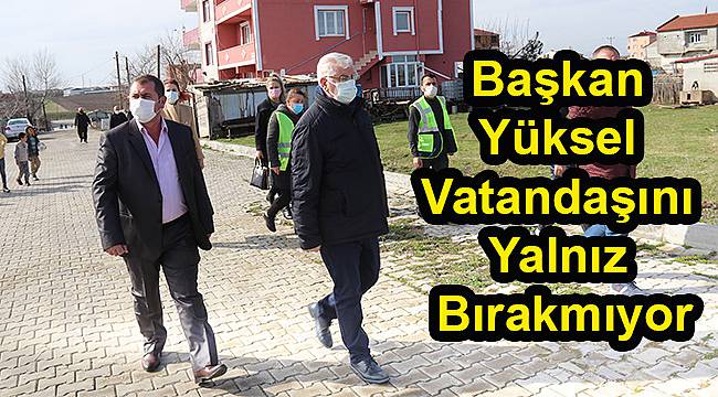 Başkan Yüksel Vatandaşını Yalnız Bırakmıyor