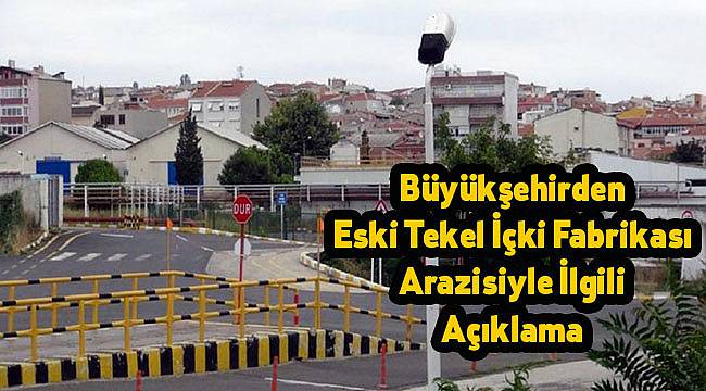 Büyükşehirden Eski Tekel İçki Fabrikası Arazisiyle İlgili Açıklama