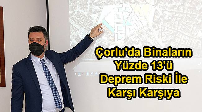 'Çorlu'da Binaların % 13'ü Deprem Riski İle Karşı Karşıya'