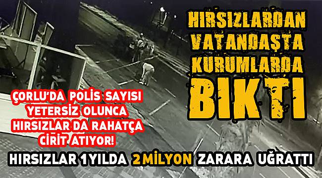 Çorlu'da Hırsızların Uğrattığı Zarar 2 Milyon Lira!