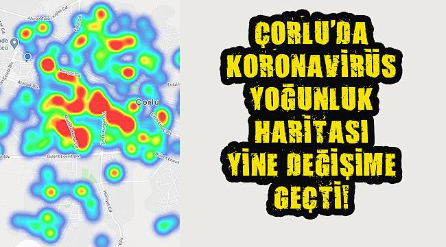 Çorlu’da Koronavirüs Yoğunluk Haritası Yine Değişime Geçti!