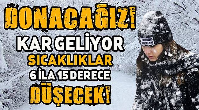 Donacağız! Kar Geliyor… Sıcaklıklar 6 ila 15 Derece Düşecek!