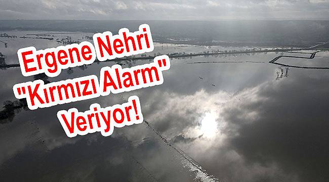 Ergene Nehri "Kırmızı Alarm" Veriyor!