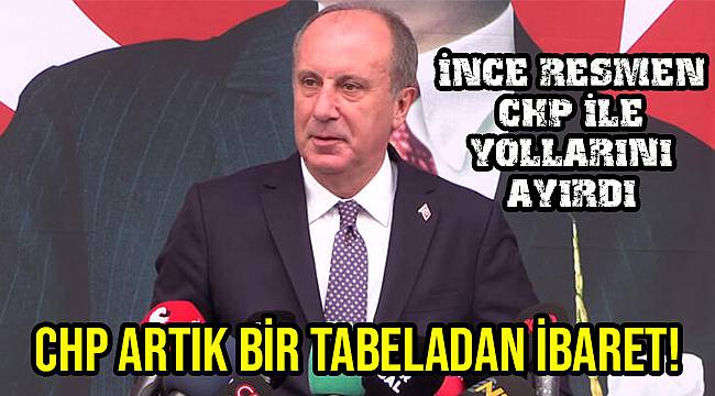 Muharrem İnce: CHP artık bir tabeladan ibaret, yolumu ayırıyorum