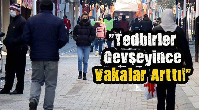 "Tedbirler Gevşeyince Vakalar Arttı!"