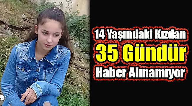 14 Yaşındaki Kızdan 35 Gündür Haber Alınamıyor