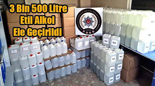 3 Bin 500 Litre Etil Alkol Ele Geçirildi