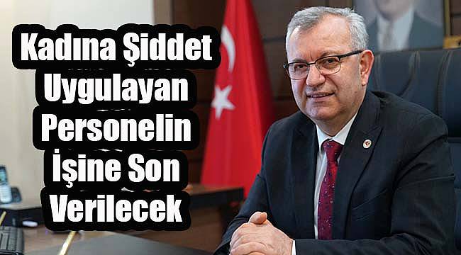 Kadına Şiddet Uygulayan Personelin İşine Son Verilecek
