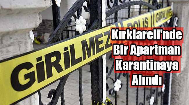 Kırklareli'nde Bir Apartman Karantinaya Alındı