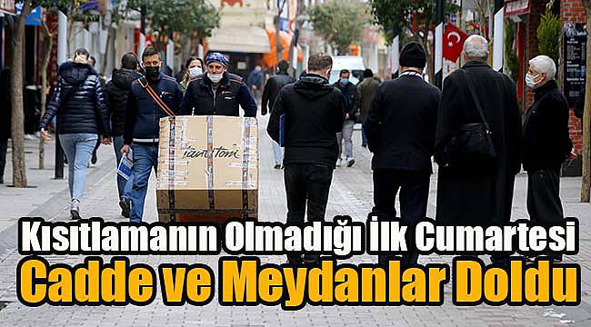 Kısıtlamanın Olmadığı İlk Cumartesi Cadde ve Meydanlar Doldu