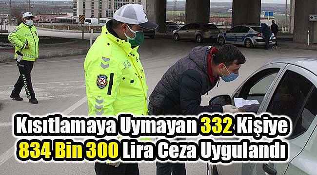 Kısıtlamaya Uymayan 332 Kişiye 834 Bin 300 Lira Ceza Uygulandı