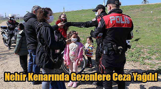 Nehir Kenarında Gezenlere Ceza Yağdı!