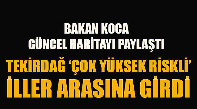 Tekirdağ Çok yüksek Riskli İller Arasına Girdi