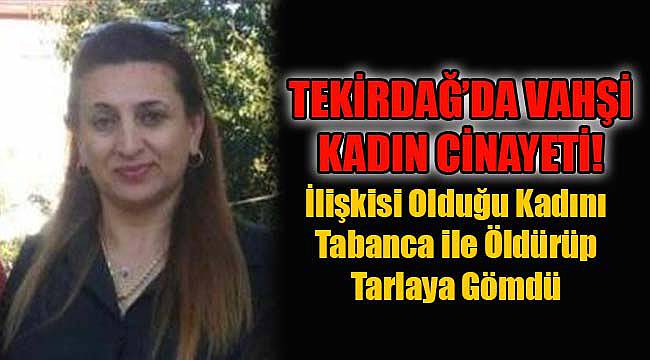 Tekirdağ'da Vahşi Kadın Cinayeti!