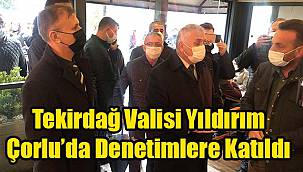 Tekirdağ Valisi Yıldırım, "Her Gün Denetim Olacak!"