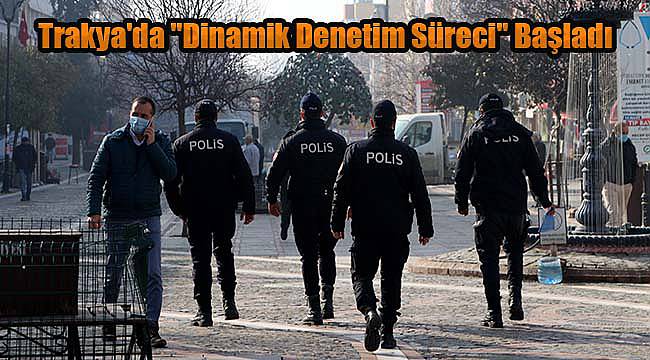 Trakya'da "Dinamik Denetim Süreci" Başladı