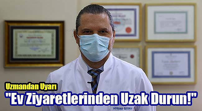 Uzmandan Uyarı, "Ev Ziyaretlerinden Uzak Durun!"
