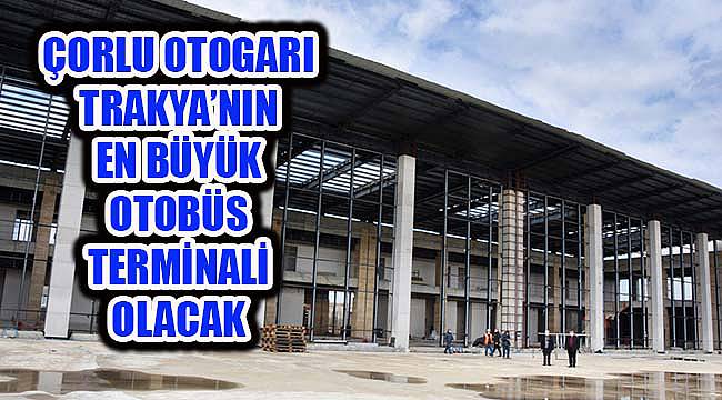Yeni Çorlu Otogarı İnşaatında Sona Gelindi