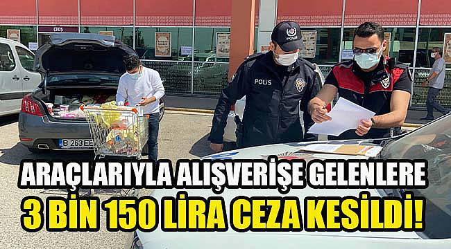 Araçlarıyla Alışverişe Gelenlere 3 Bin 150 Lira Ceza Yazıldı