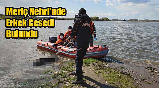 Meriç Nehri'nde Erkek Cesedi Bulundu