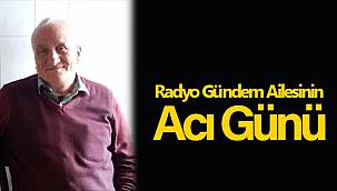 Radyo Gündem Ailesinin Acı Günü