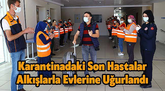 Karantinadaki Son Hastalar Alkışlarla Evlerine Uğurlandı