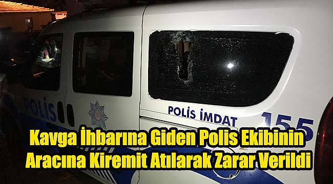 Kavga İhbarına Giden Polis Ekibinin Aracına Kiremit Atılarak Zarar Verildi