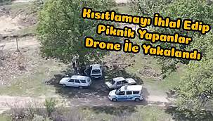 Kısıtlamayı İhlal Edip Piknik Yapanlar Drone İle Yakalandı