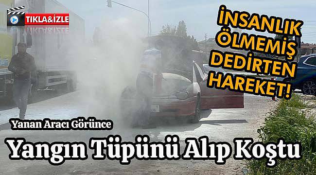 Yanan Aracı Görünce Yangın Tüpünü Alıp Koştu