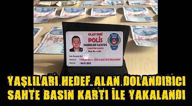 Yaşlıları Hedef Alan Dolandırıcı Sahte Basın Kartı İle Yakalandı