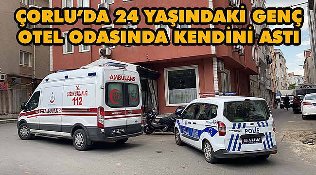 Çorlu’da 24 Yaşındaki Genç Otel Odasında Kendini Astı
