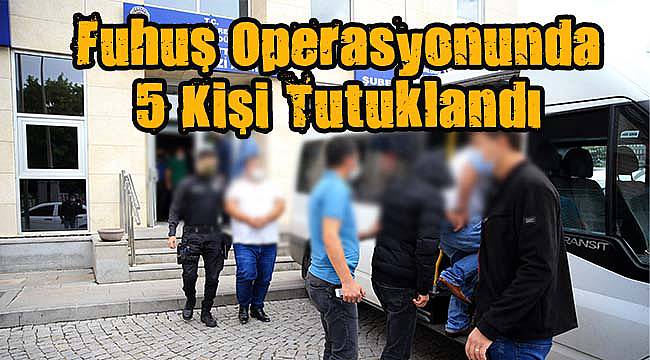 Fuhuş Operasyonunda 5 Kişi Tutuklandı