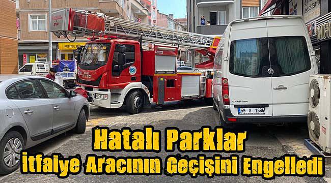 Hatalı Parklar İtfaiye Aracının Geçişini Engelledi