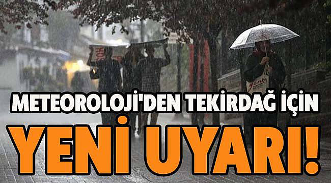 Meteoroloji'den Tekirdağ İçin Yeni Uyarı!