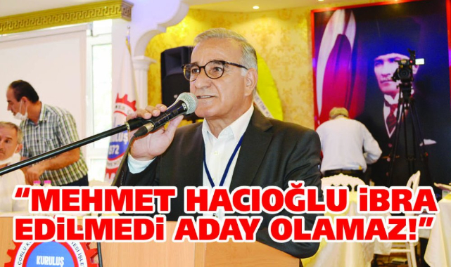 Başkan Dobrucalı, "Hacıoğlu İbra Edilmedi Aday Olamaz!"