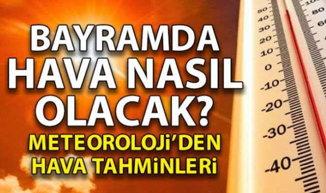 Bayramda Hava Nasıl Olacak? İşte Cevabı…