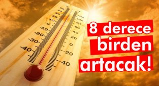 Sıcaklıklar 8 Derece Birden Artacak!