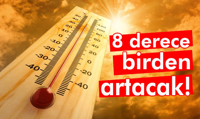 Sıcaklıklar 8 Derece Birden Artacak!