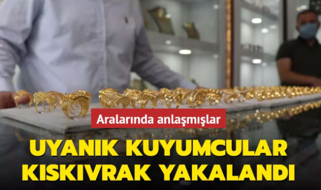Aralarında Anlaşmışlar... Uyanık Kuyumcular Kıskıvrak Yakalandı!