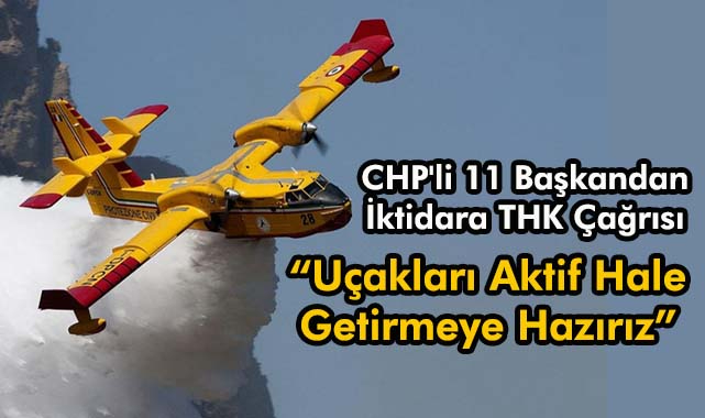 CHP'li 11 Başkandan Çağrı, "Uçakları Aktif Hale Getirmeye Hazırız"