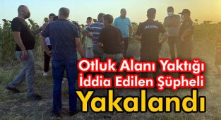 Otluk Alanı Yaktığı İddia Edilen Şüpheli Yakalandı