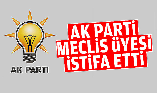 AK Parti Meclis Üyesi İstifa Etti