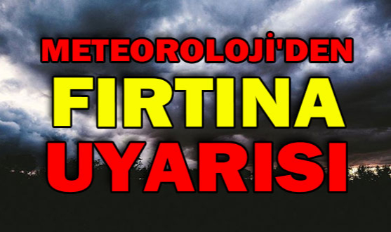 Meteoroloji’den Fırtına Uyarısı!