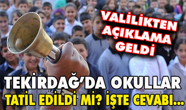 Tekirdağ'da Okullar Tatil Edildi Mi? İşte Cevabı...