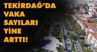 Tekirdağ'da Vaka Sayıları Arttı! İşte Son Durum!