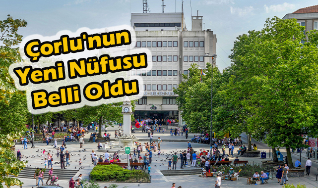 Çorlu'nun Yeni Nüfusu Belli Oldu