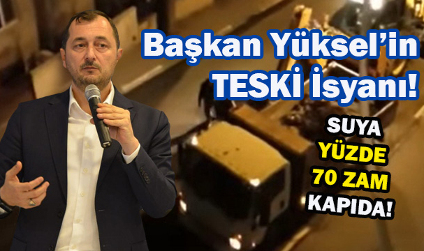 Başkan Yüksel'in TESKİ İsyanı! Suya Yüzde 70 Zam Kapıda