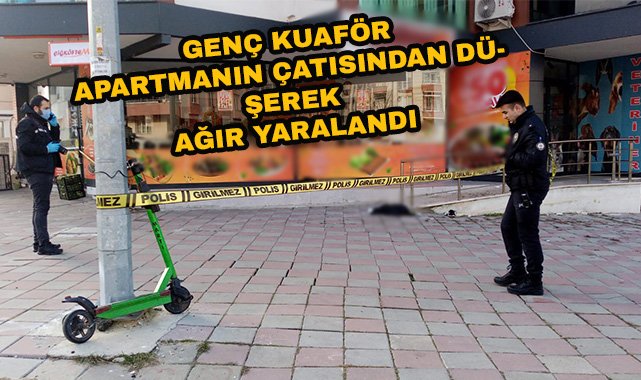 Genç Kuaför Apartmanın Çatısından Düşerek Ağır Yaralandı