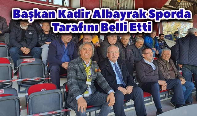 Başkan Kadir Albayrak Sporda Tarafını Belli Etti