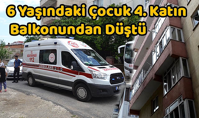 6 Yaşındaki Çocuk 4. Katın Balkonundan Düştü